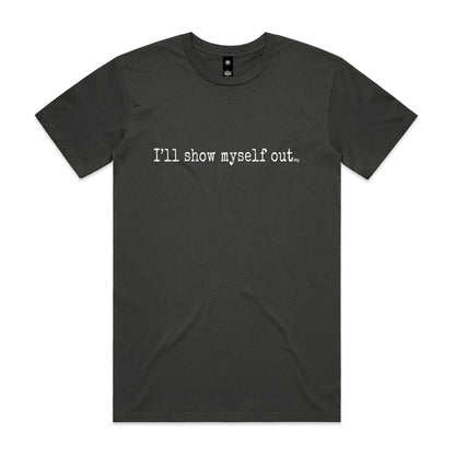 I'll Show Myself Out - Classic Tee