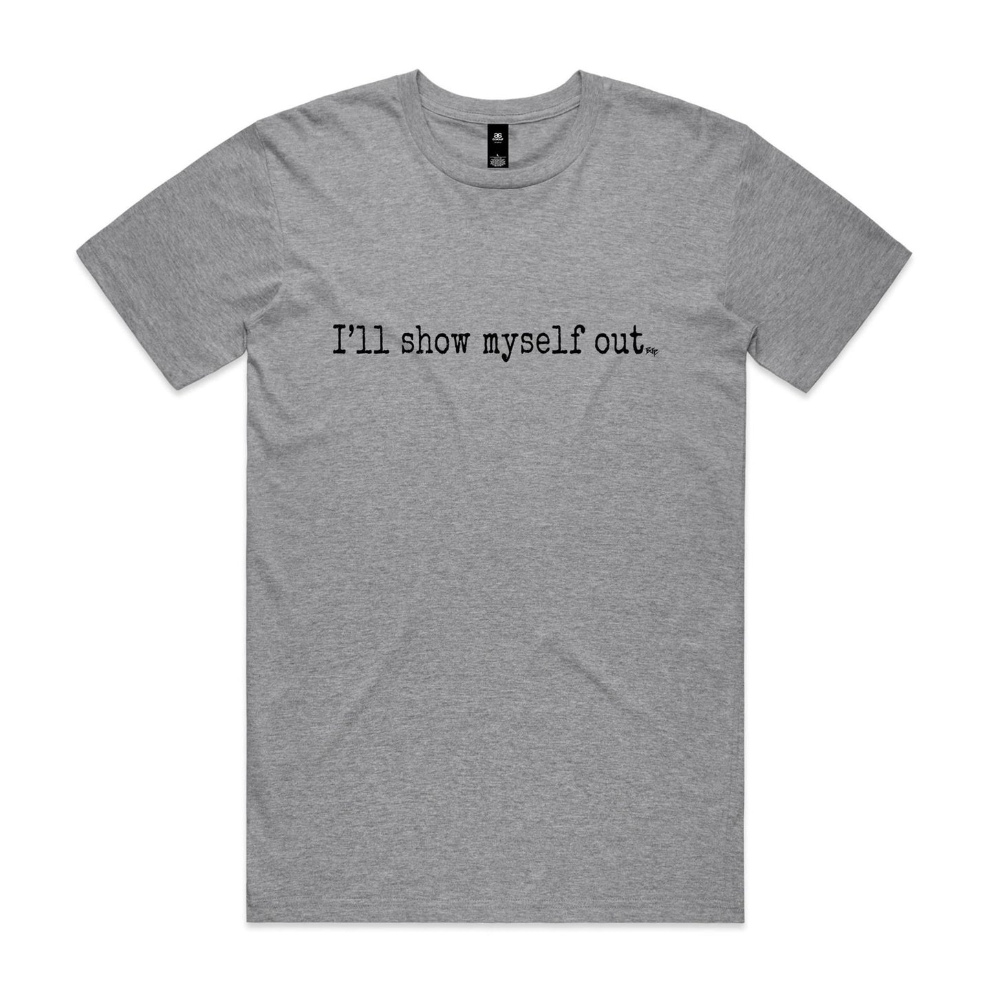 I'll Show Myself Out - Classic Tee