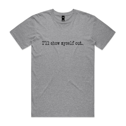 I'll Show Myself Out - Classic Tee