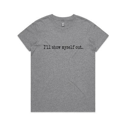 I'll Show Myself Out - Women's Classic Tee