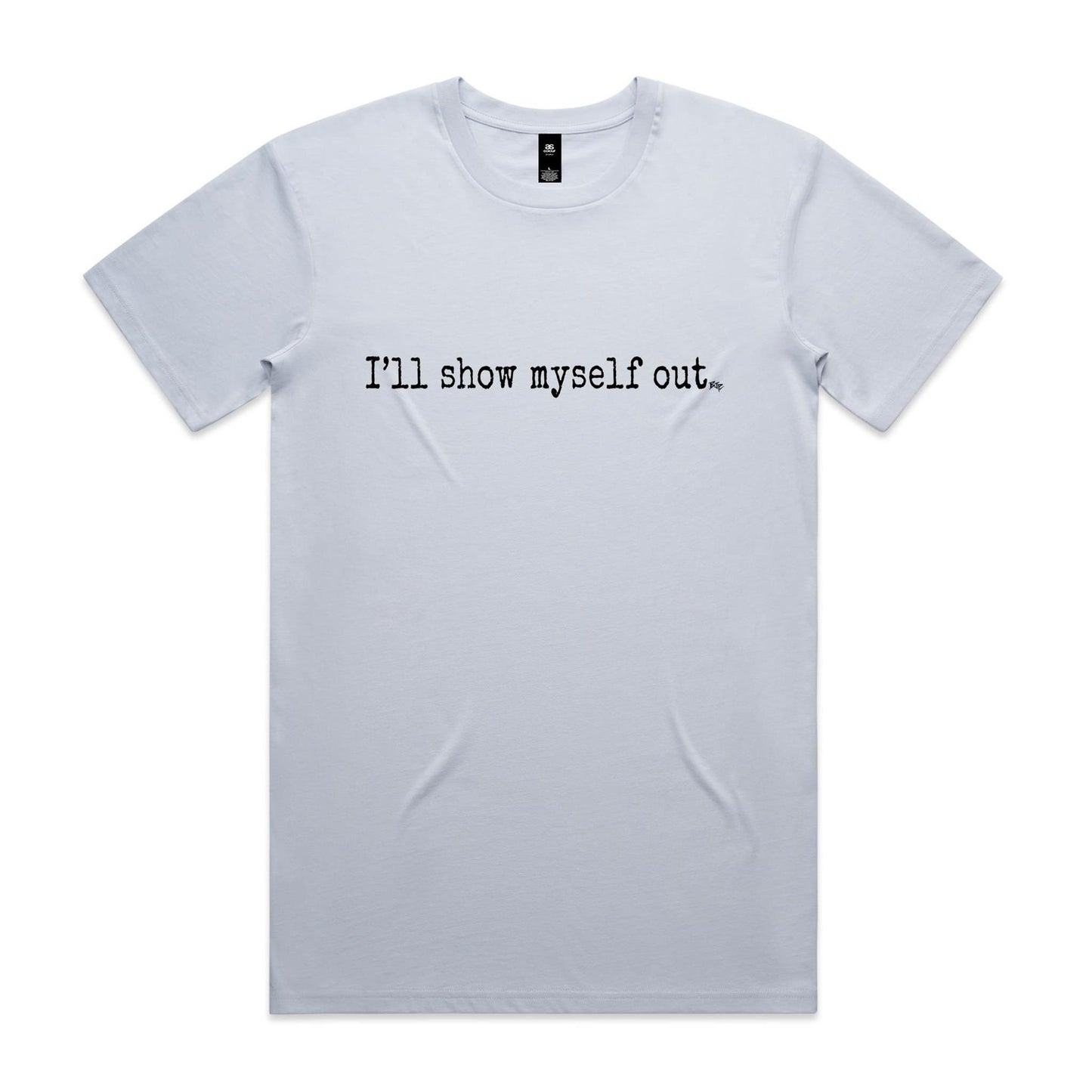I'll Show Myself Out - Classic Tee