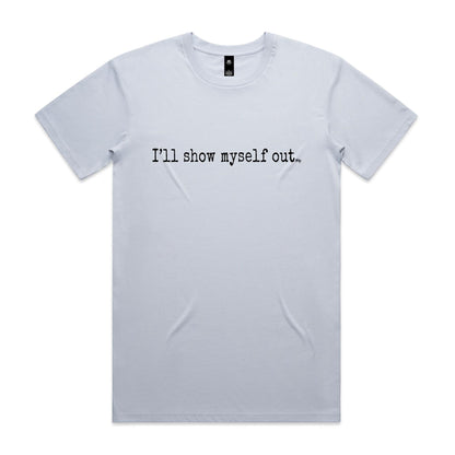 I'll Show Myself Out - Classic Tee