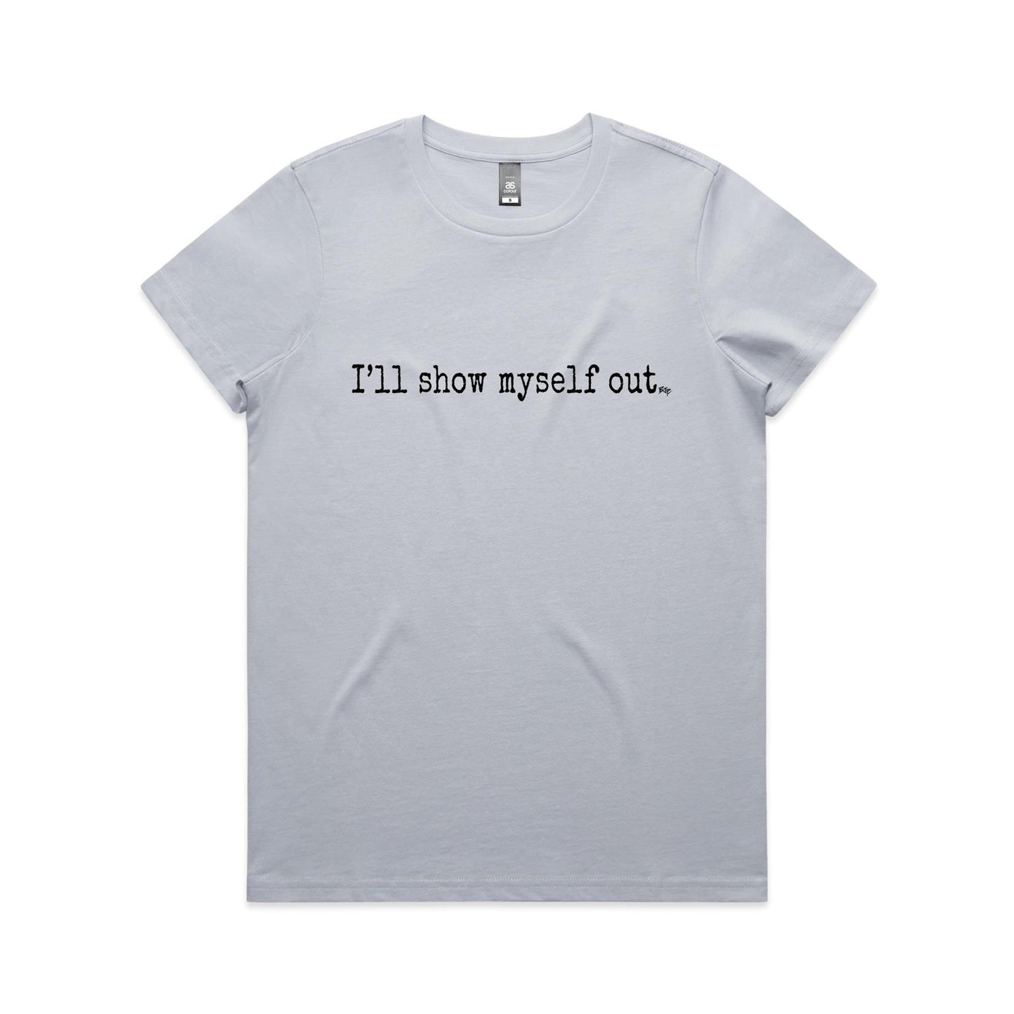 I'll Show Myself Out - Women's Classic Tee