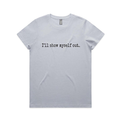I'll Show Myself Out - Women's Classic Tee