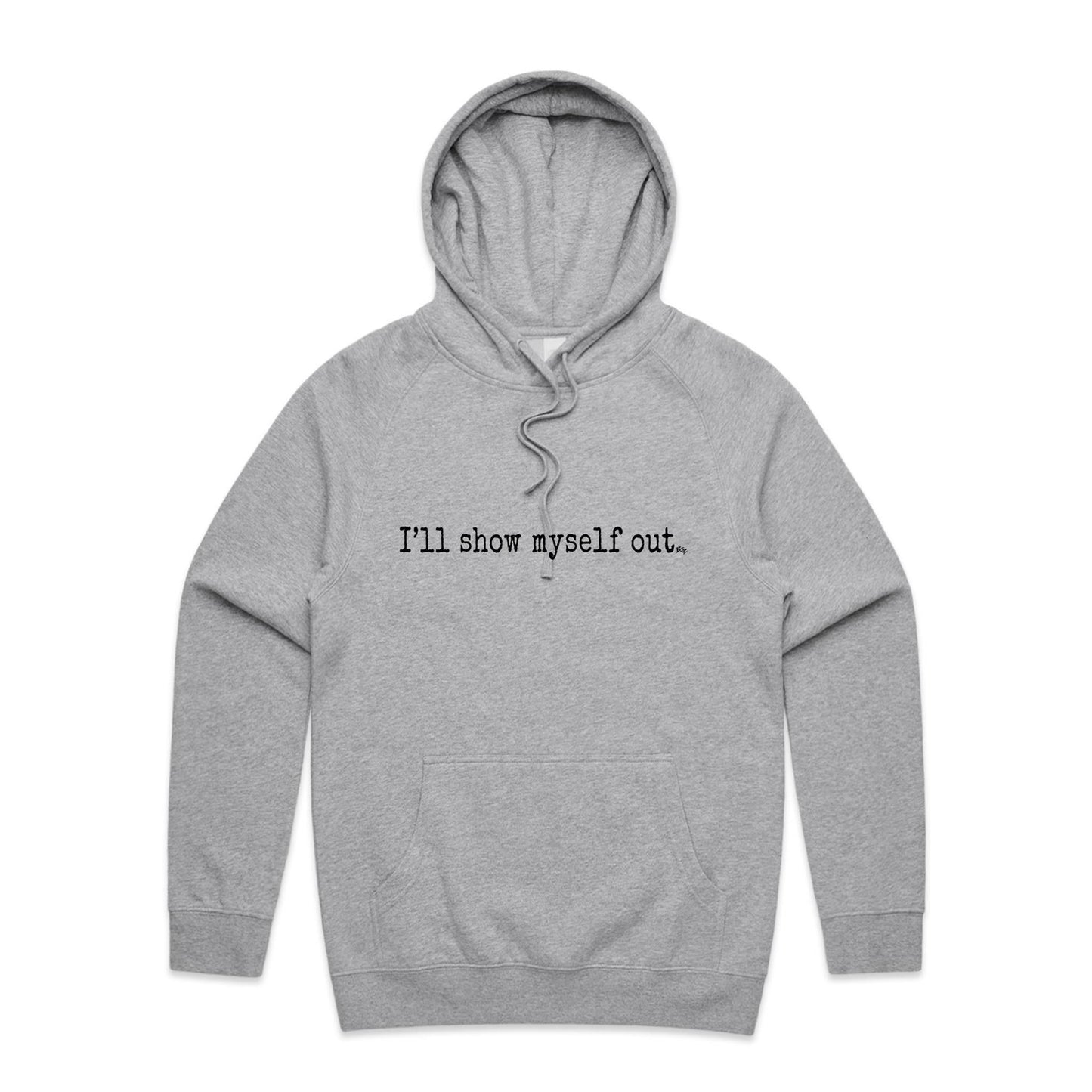 I'll Show Myself Out - Hoodie