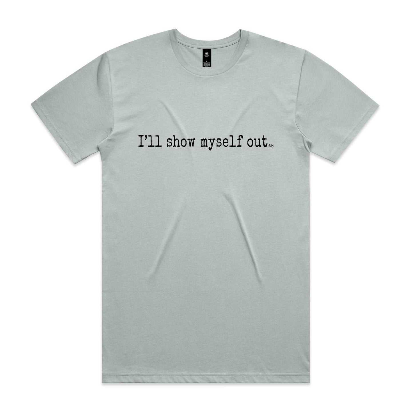 I'll Show Myself Out - Classic Tee