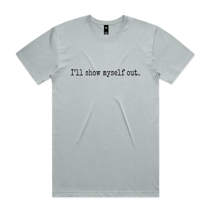 I'll Show Myself Out - Classic Tee