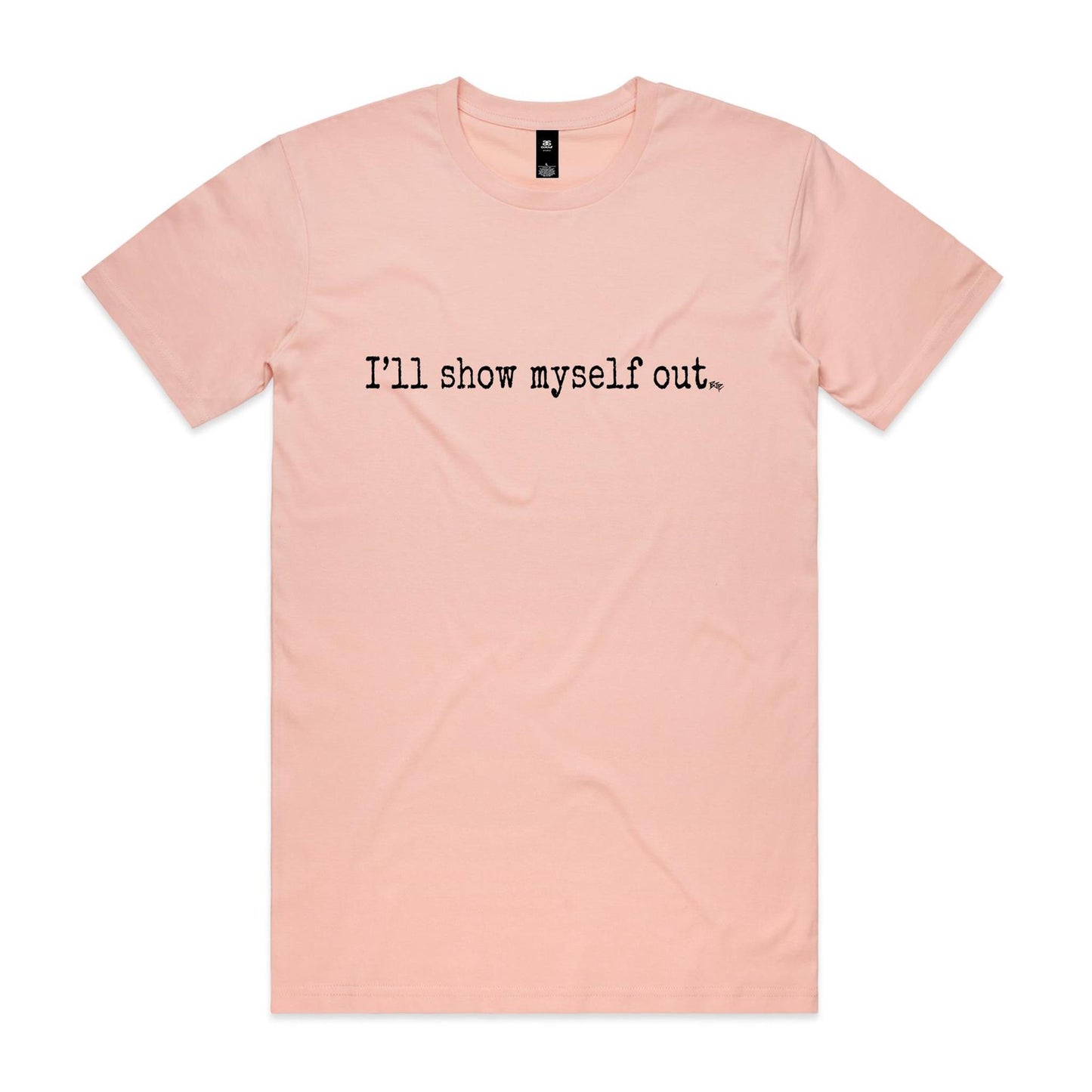 I'll Show Myself Out - Classic Tee
