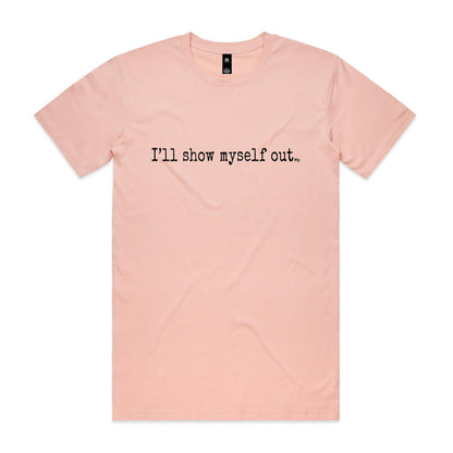 I'll Show Myself Out - Classic Tee