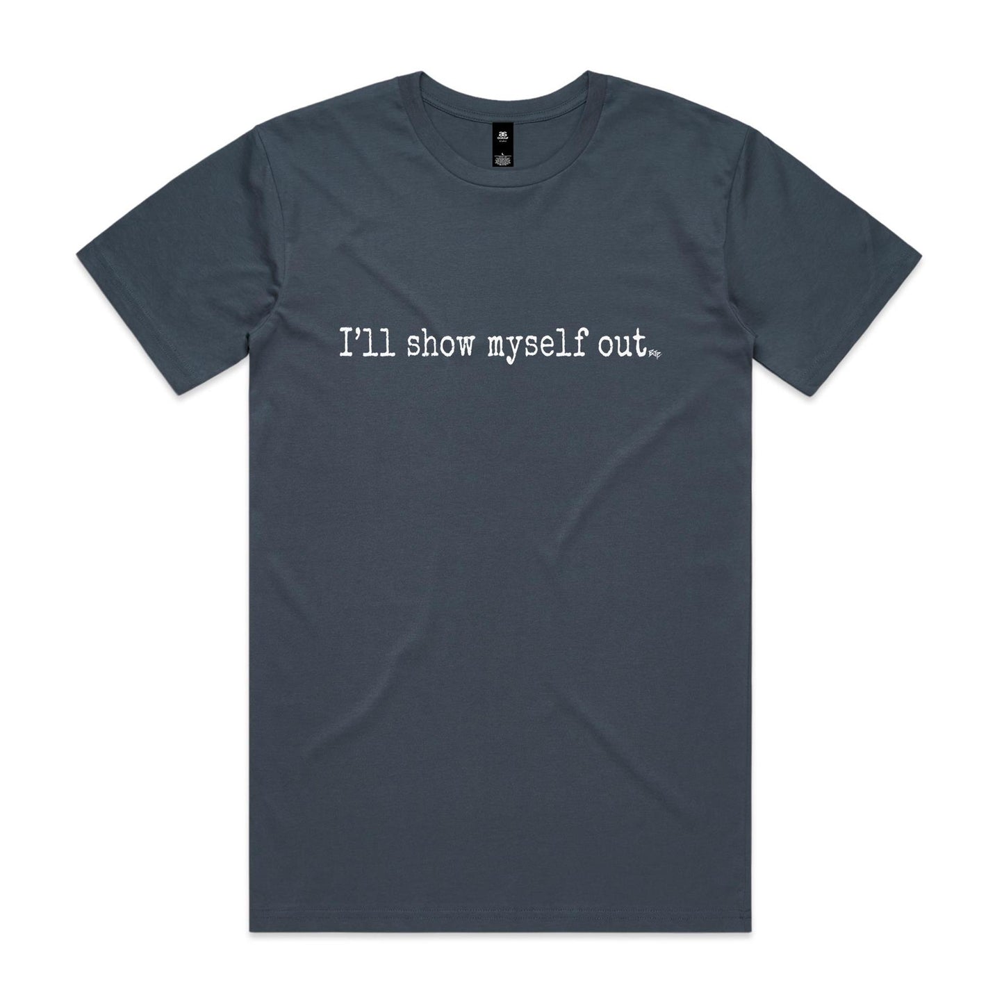 I'll Show Myself Out - Classic Tee