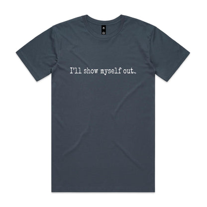 I'll Show Myself Out - Classic Tee