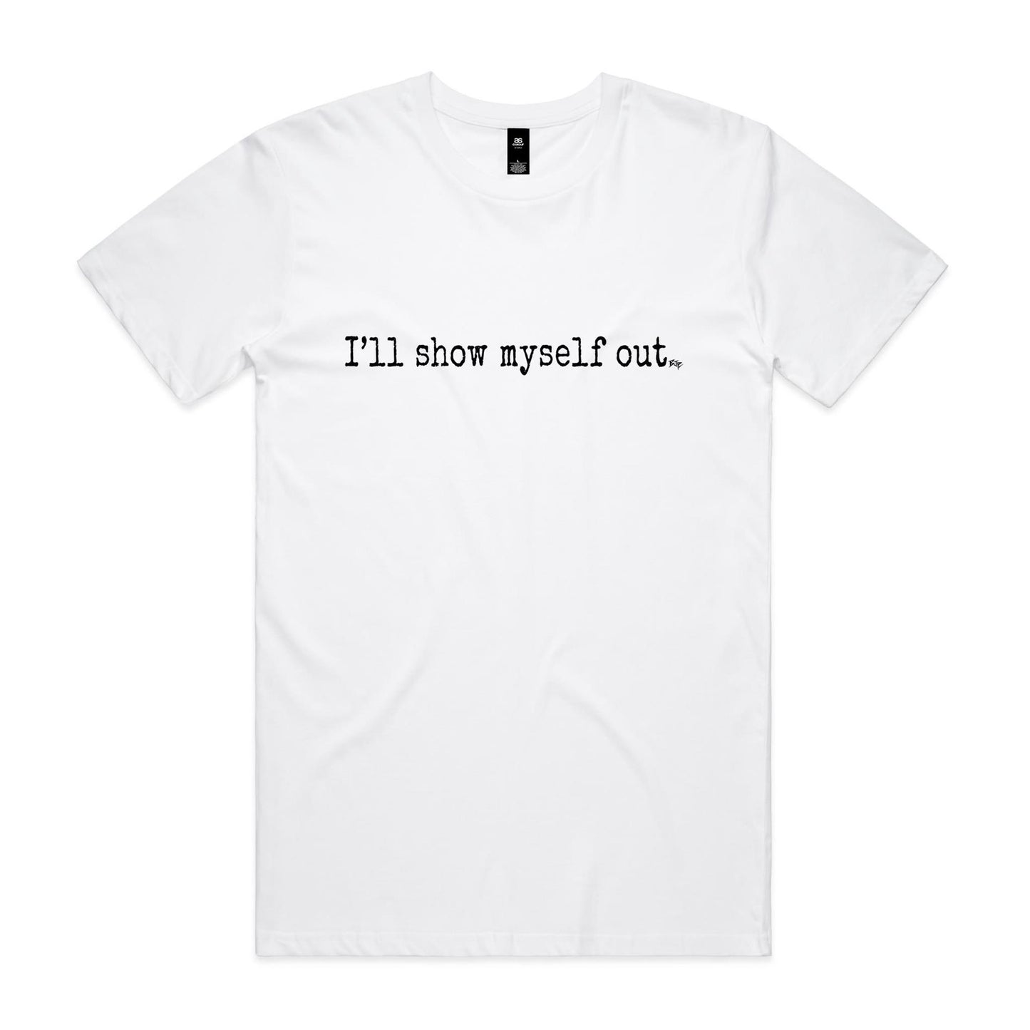 I'll Show Myself Out - Classic Tee