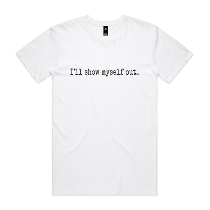 I'll Show Myself Out - Classic Tee
