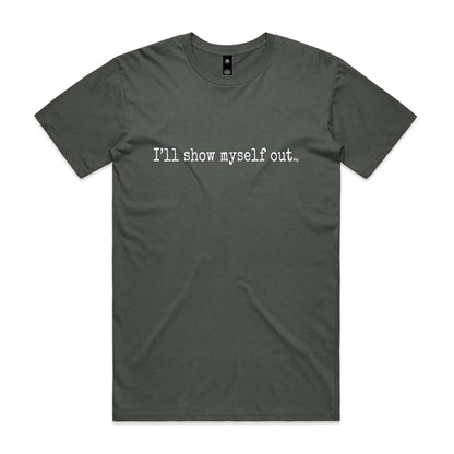 I'll Show Myself Out - Classic Tee