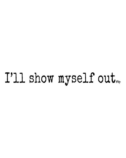 I'll Show Myself Out - Hoodie