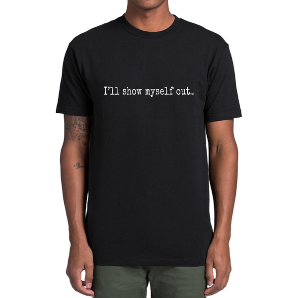 I'll Show Myself Out - Classic Tee