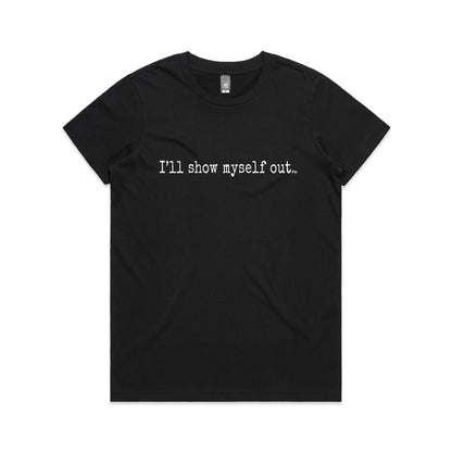 I'll Show Myself Out - Women's Classic Tee