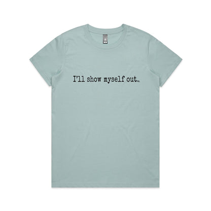 I'll Show Myself Out - Women's Classic Tee