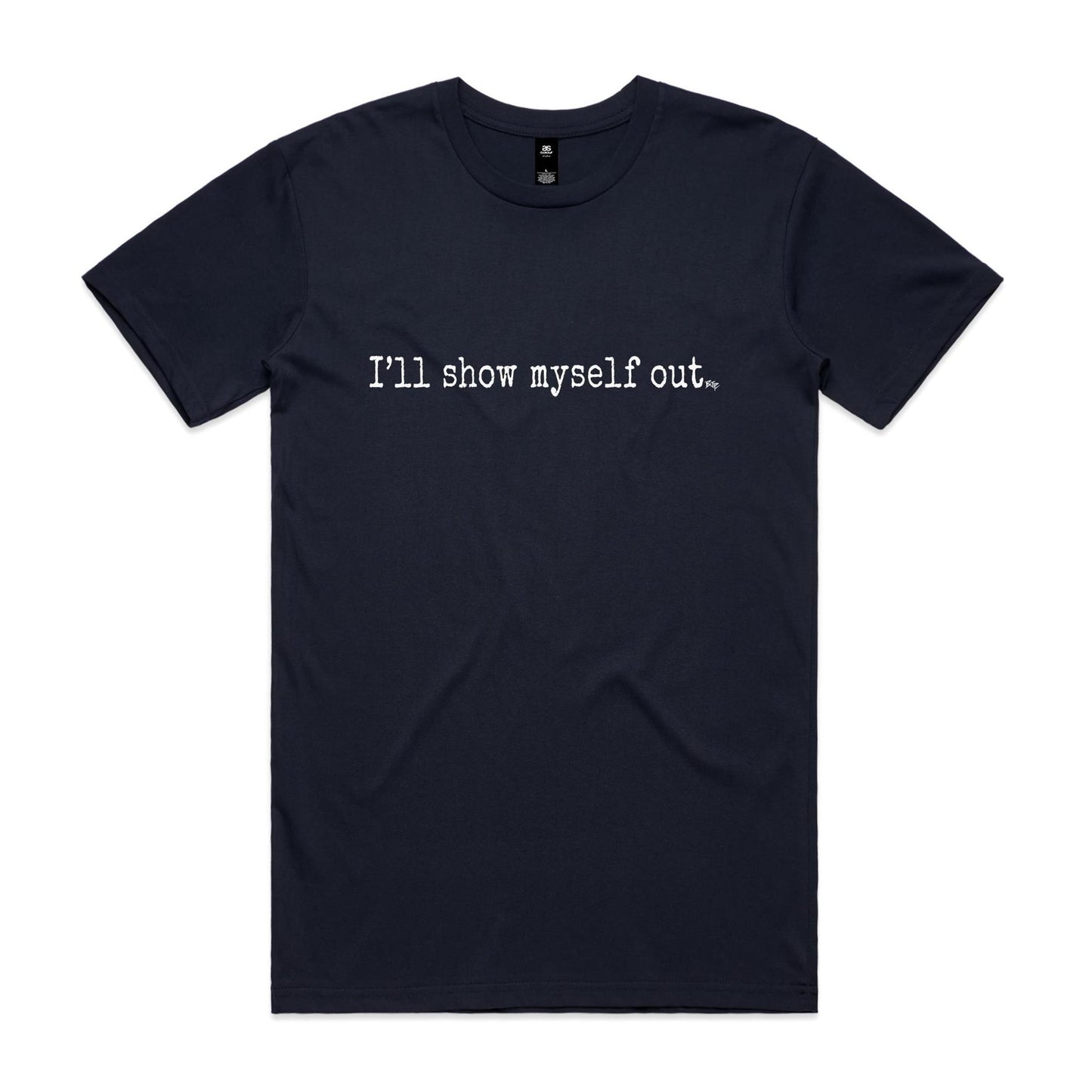 I'll Show Myself Out - Classic Tee